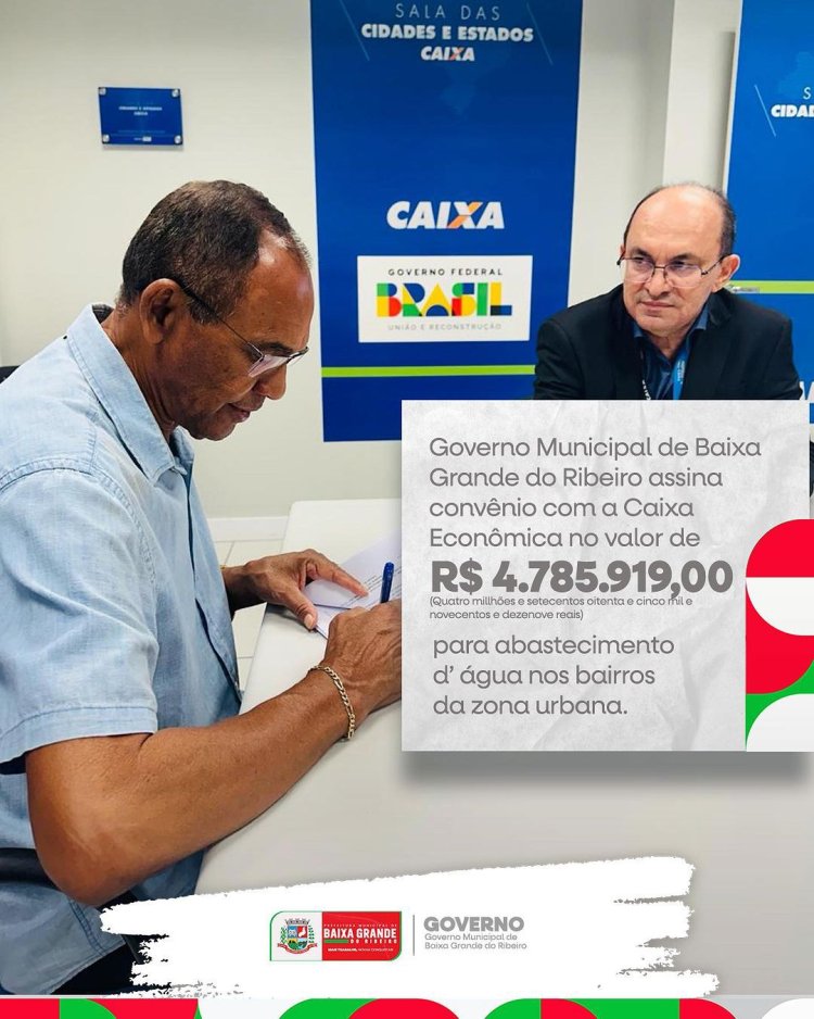 O Governo Municipal de Baixa Grande do Ribeiro assina convênio com a Caixa Econômica no valor de R$ 4.785.919,00