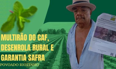MULTIRÃO DO CAF, DESENROLA RURAL E GARANTIA SAFRA