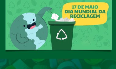 Dia Mundial da Reciclagem - 17 de maio